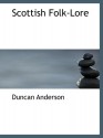 Scottish Folk-Lore - Duncan Anderson