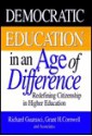 Democratic Education in an Age of Difference: Redefining Citizenship in Higher Education - Richard Guarasci