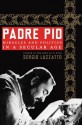 Padre Pio: Miracles and Politics in a Secular Age - Sergio Luzzatto, Frederika Randall