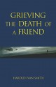 Grieving the Death of a Friend - Harold Ivan Smith