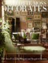 Charlotte Moss Decorates: The Art of Creating Elegant and Inspired Rooms - Charlotte Moss