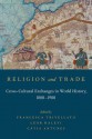 Religion and Trade: Cross-Cultural Exchanges in World History, 1000-1900 - Francesca Trivellato, Leor Halevi, Catia Antunes