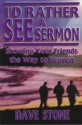 I'd Rather See a Sermon: Showing Your Friends the Way to Heaven - Dave Stone