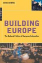 Building Europe: The Cultural Politics of European Integration - Chris Shore