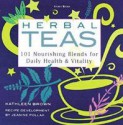 Herbal Teas: 101 Nourishing Blends for Daily Health & Vitality - Kathleen Brown, Jeanine Pollak, Jeanine Pollack