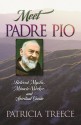 Meet Padre Pio: Beloved Mystic, Miracle Worker, and Spiritual Guide - Patricia Treece