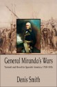 General Miranda's Wars: Turmoil and Revolt in Spanish America, 1750-1816 - Denis Smith