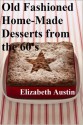 Old Fashioned Home-Made Desserts from the 60's - Elizabeth Austin