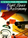 Science Fair Projects: Flight, Space, Astronomy - Bob L. Bonnet, Frances Zweifel, Dan Keen