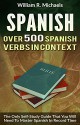 Spanish: Spanish Verbs And Examples To Practice Your vocabulary Spanish Learning Guide With Over 500 Verbs (How to learn Spanish Book 1) - William Michaels, Alan McMurphy, Spanish, Learn Spanish