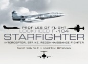 Profiles of Flight: Lockheed F-104 Starfighter: Interceptor/ Strike/ Reconnaissance Fighter - Dave Windle, Martin Bowman