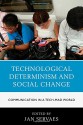 Technological Determinism and Social Change: Communication in a Tech-Mad World (Communication, Globalization, and Cultural Identity) - Jan Servaes, Jan Servaes, Valentina Bau, Melissa Brough, John Hartley, Ellen Hommel, Yalong Jiang, Rico Lie, Rich Ling, Patchanee Malikhao, David Morley, Christine Ogan, Yong Jin Park, Emily Polk, Song Shi, Marko Skoric, A.M. Smelik, Colin Sparks, Jo Tacchi, Karin Wilkins