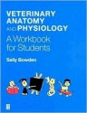 Veterinary Anatomy and Physiology: A Workbook for Students - Sally Jane Bowden, Bowden