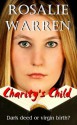 Charity's Child - Dark Deed or Virgin Birth? - Rosalie Warren