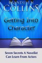 Getting Into Character: Seven Secrets A Novelist Can Learn From Actors - Brandilyn Collins