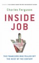 Inside Job - The Financiers Who Pulled Off the Heist of the Century - Charles Ferguson