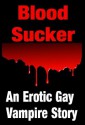 Blood=Sucker - An Erotic Gay Tale About Vampires, Horny Teen Lads & Gay Sex - Sam Stevens