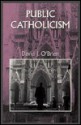 Public Catholicism (Bicentennial History of the Catholic Church in America) - David J. O'Brien