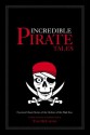 Incredible Pirate Tales: Fourteen Classic Stories of the Outlaws of the High Seas (Incredible Tales) - Tom McCarthy