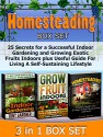 Homesteading Box Set: 25 Secrets for a Successful Indoor Gardening and Growing Exotic Fruits Indoors plus Useful Guide For Living A Self-Sustaining Lifestyle ... Indoor Gardening, grow fruit indoors) - Tony Gardner, Emma Moore