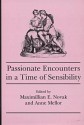 Passionate Encounters In A Time Of Sensibility - Maximillian E. Novak, Anne K. Mellor