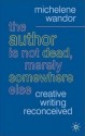 The Author Is Not Dead, Merely Somewhere Else: Creative Writing after Theory - Michelene Wandor