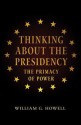 Thinking about the Presidency: The Primacy of Power - William G. Howell, David Milton Brent