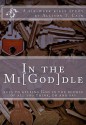 In the Mi[god]dle: Keys to Keeping God in the Middle of All You Think, Do and Say: A 6-Week Bible Study - Allison Cain