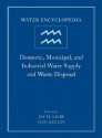 Water Encyclopedia, Domestic, Municipal, and Industrial Water Supply and Waste Disposal - Jay H. Lehr, Janet Lehr