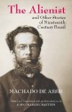 The Alienist and Other Stories of Nineteenth-Century Brazil - Machado de Assis, John Charles Chasteen