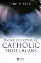 Twentieth-Century Catholic Theologians - Fergus Kerr