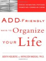 ADD-Friendly Ways to Organize Your Life - Judith Kolberg, Kathleen G. Nadeau