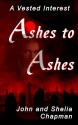 Ashes to Ashes (A Vested Interest) - John Chapman, Shelia Chapman