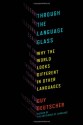 Through the Language Glass: Why the World Looks Different in Other Languages - Guy Deutscher