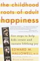 The Childhood Roots of Adult Happiness: Five Steps to Help Kids Create and Sustain Lifelong Joy - Edward M. Hallowell