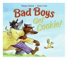 Bad Boys Get Cookie! - Margie Palatini, Henry Cole