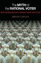 The Myth of the Rational Voter: Why Democracies Choose Bad Policies (New Edition) - Bryan Caplan