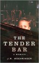 The Tender Bar - J.R. Moehringer