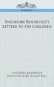 Theodore Roosevelt's Letters to His Children - Theodore Roosevelt