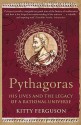 Pythagoras: His Lives And The Legacy Of A Rational Universe - Kitty Ferguson