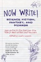 Now Write! Science Fiction, Fantasy and Horror: Speculative Genre Exercises from Today's Best Writers and Teachers - Laurie Lamson