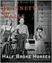 Half Broke Horses: A True-Life Novel (Audio) - Jeannette Walls