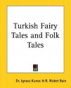 Turkish Fairy Tales and Folk Tales - Robert Nisbet Bain, Dr Ignacz Kunos, Inacz Kunos