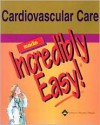 Cardiovascular Care Made Incredibly Easy! - Springhouse, Springhouse