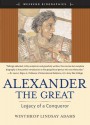 Alexander the Great: Legacy of a Conqueror - Winthrop Lindsay Adams