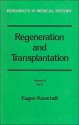 Regeneration and Transplantation (Resources in Medical History): Volume II, Part 1: Transplantation, with special reference to Explanation, Plant Grafting & Parabiosis - Eugen Korschelt, Bruce M. Carlson