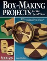 Box-Making Projects for the Scroll Saw: 30 Woodworking Projects That Are Surprisingly Easy to Make - Gary Mackay