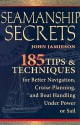 Seamanship Secrets: 185 Tips &amp; Techniques for Better Navigation, Cruise Planning, and Boat Handling Under Power or Sail - John Jamieson