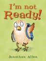 I'm Not Ready! - Jonathan Allen