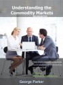 Understanding the Commodity Markets - George Parker